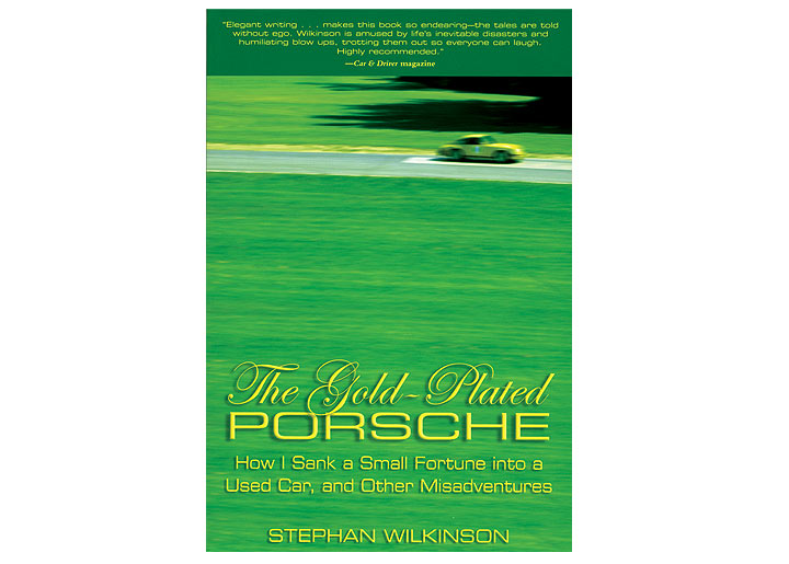 The Gold Plated Porsche : How I Sank a Small Fortune into a Used Car, and Other Misadventures, Book